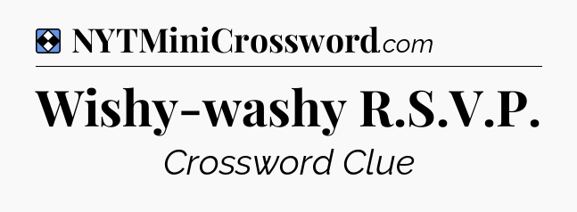 Solution: Wishy-washy R.S.V.P - NYT Mini Crossword