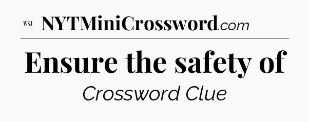 Ensure the safety of - WSJ Crossword