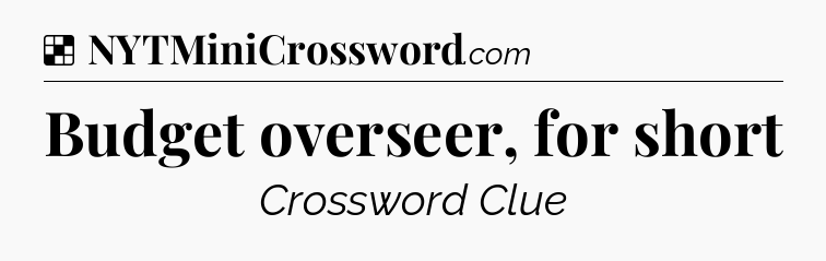 Solution: Budget overseer, for short - NYT Crossword