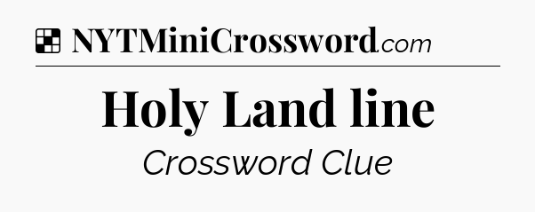 Solution: Holy Land line - NYT Crossword