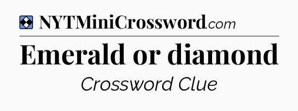 Solution: Emerald or diamond - NYT Mini Crossword