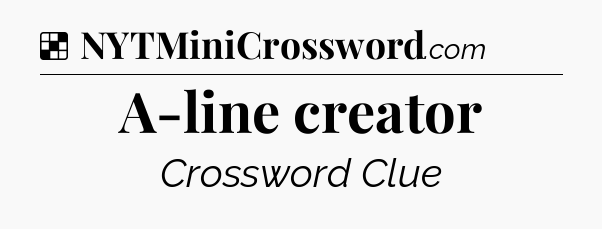 Solution: A-line creator - NYT Crossword