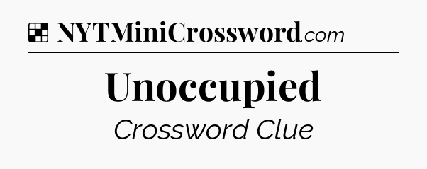 Solution: Unoccupied - NYT Crossword