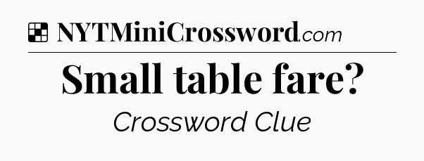 Solution: Small table fare - NYT Crossword