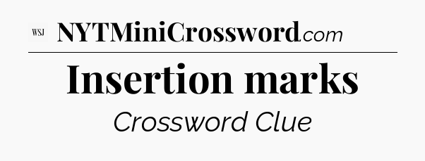 Insertion marks - WSJ Crossword