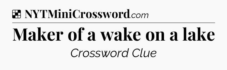 Solution: Maker of a wake on a lake - NYT Crossword