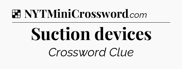 Solution: Suction devices - NYT Crossword