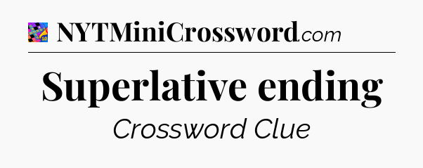 Superlative ending Crossword Clue