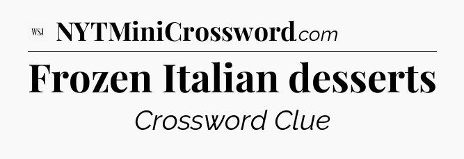 Frozen Italian desserts - WSJ Crossword