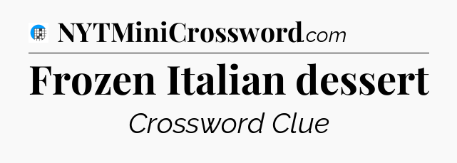 Frozen Italian dessert Crossword Clue