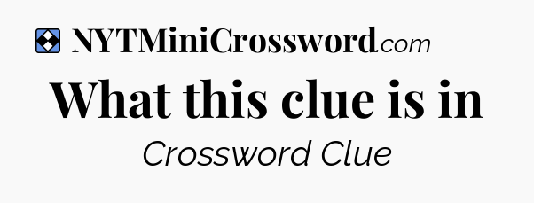 Solution: What this clue is in - NYT Mini Crossword