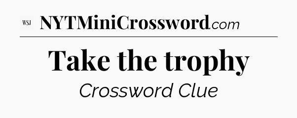 Take the trophy - WSJ Crossword