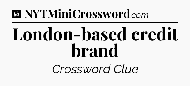 London-based credit brand - LA Times Crossword