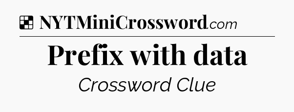 Solution: Prefix with data - NYT Crossword