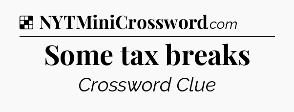 Solution: Some tax breaks - NYT Crossword