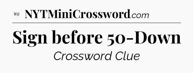 Sign before 50-Down - WSJ Crossword