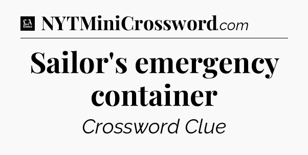Sailor's emergency container - LA Times Crossword