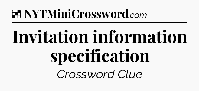 Solution: Invitation information specification - NYT Crossword