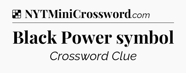 Solution: Black Power symbol - NYT Crossword