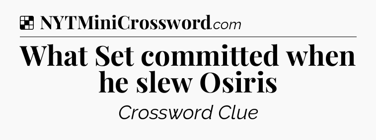 Solution: What Set committed when he slew Osiris - NYT Crossword