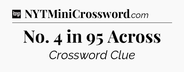 No. 4 in 95 Across Crossword Clue