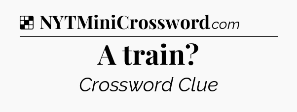 Solution: A train - NYT Crossword