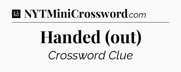 Handed (out) - LA Times Crossword
