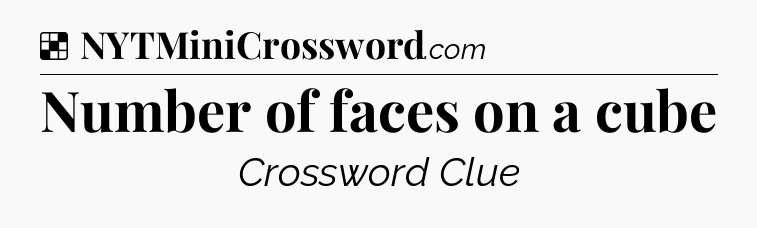 Solution: Number of faces on a cube - NYT Crossword