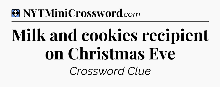Solution: Milk and cookies recipient on Christmas Eve - NYT Mini Crossword