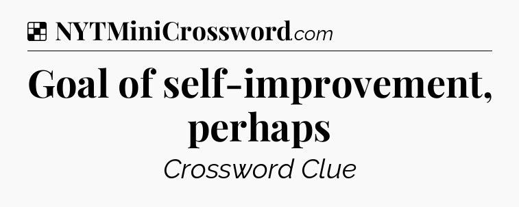 Solution: Goal of self-improvement, perhaps - NYT Crossword