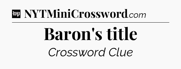 Baron's title Crossword Clue