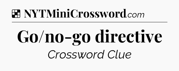 Solution: Go/no-go directive - NYT Crossword