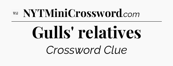 Gulls' relatives - WSJ Crossword