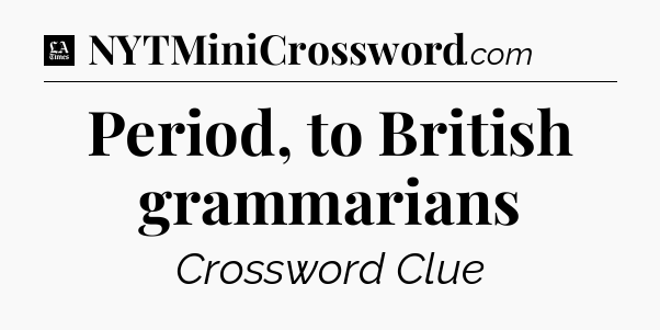 Period, to British grammarians - LA Times Crossword