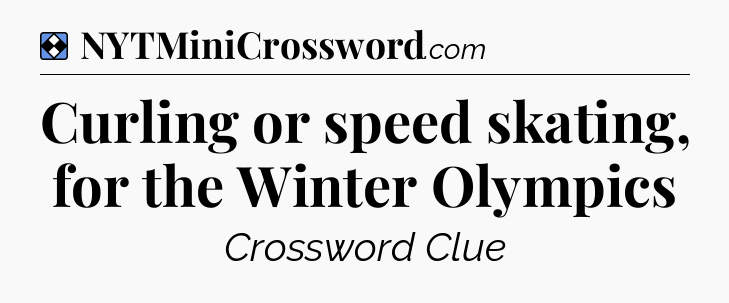 Solution: Curling or speed skating, for the Winter Olympics - NYT Mini Crossword