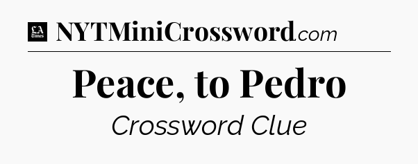 Peace, to Pedro - LA Times Crossword