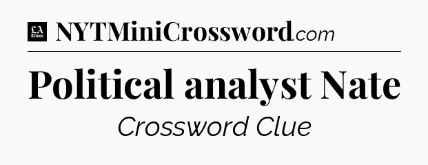 Political analyst Nate - LA Times Crossword