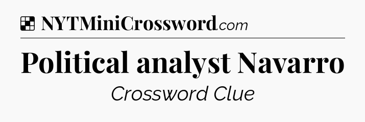 Solution: Political analyst Navarro - NYT Crossword