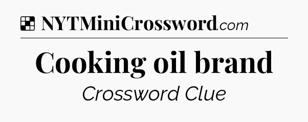 Solution: Cooking oil brand - NYT Crossword