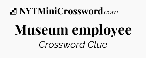 Solution: Museum employee - NYT Crossword