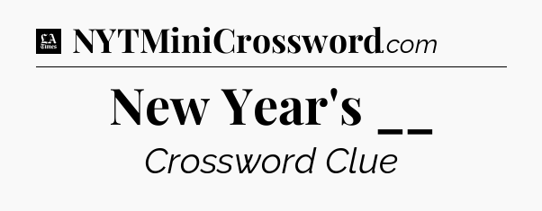 New Year's __ - LA Times Crossword