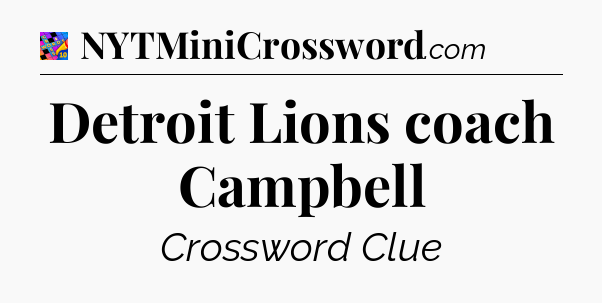 Detroit Lions coach Campbell Crossword Clue