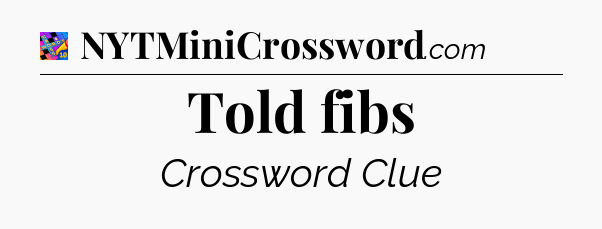 Told fibs Crossword Clue