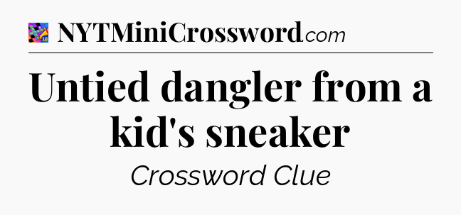 Untied dangler from a kid's sneaker Crossword Clue