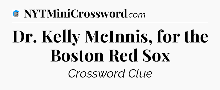 Dr. Kelly McInnis, for the Boston Red Sox Crossword Clue