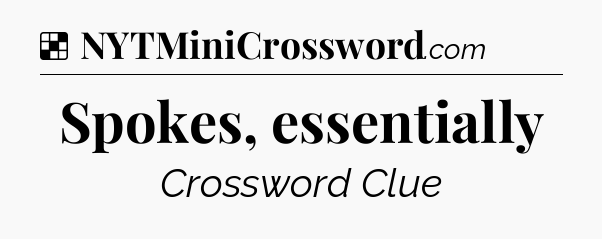 Solution: Spokes, essentially - NYT Crossword