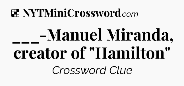 Solution: ___-Manuel Miranda, creator of 