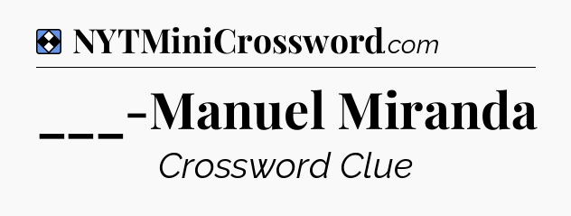 Solution: ___-Manuel Miranda - NYT Mini Crossword