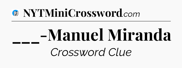 ___-Manuel Miranda Crossword Clue