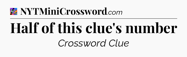 Half of this clue's number Crossword Clue